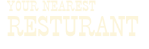 YOUR NEAREST RESTURANT